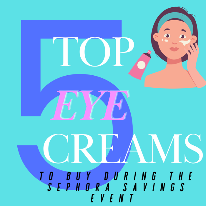My Top 5 Eye Creams To Buy During the Sephora Savings Event My Top 5 Eye Creams To Buy During the Sephora Savings Event