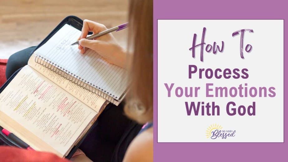 6 Steps To Processing Your Emotions With God