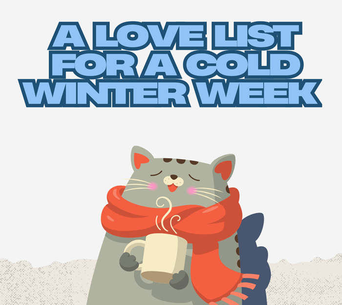 A Love List for a Cold Winter Week