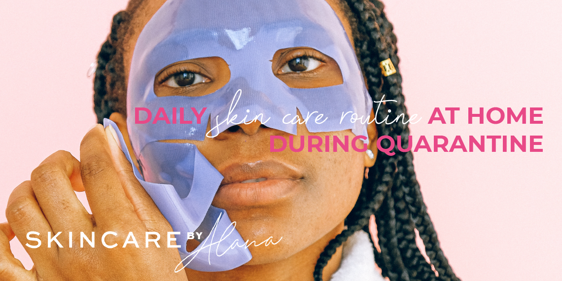 At Home Skin Care Routine During 2020 Quarantine At Home Skin Care Routine During 2020 Quarantine