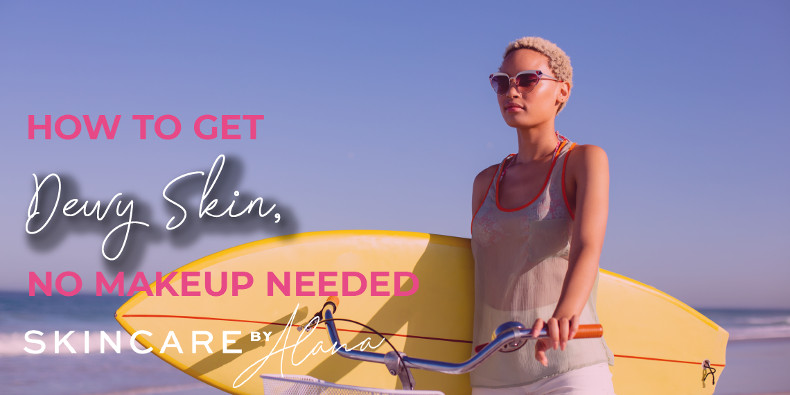 How To Get Dewy Skin Without Makeup: The Full Guide How To Get Dewy Skin Without Makeup: The Full Guide