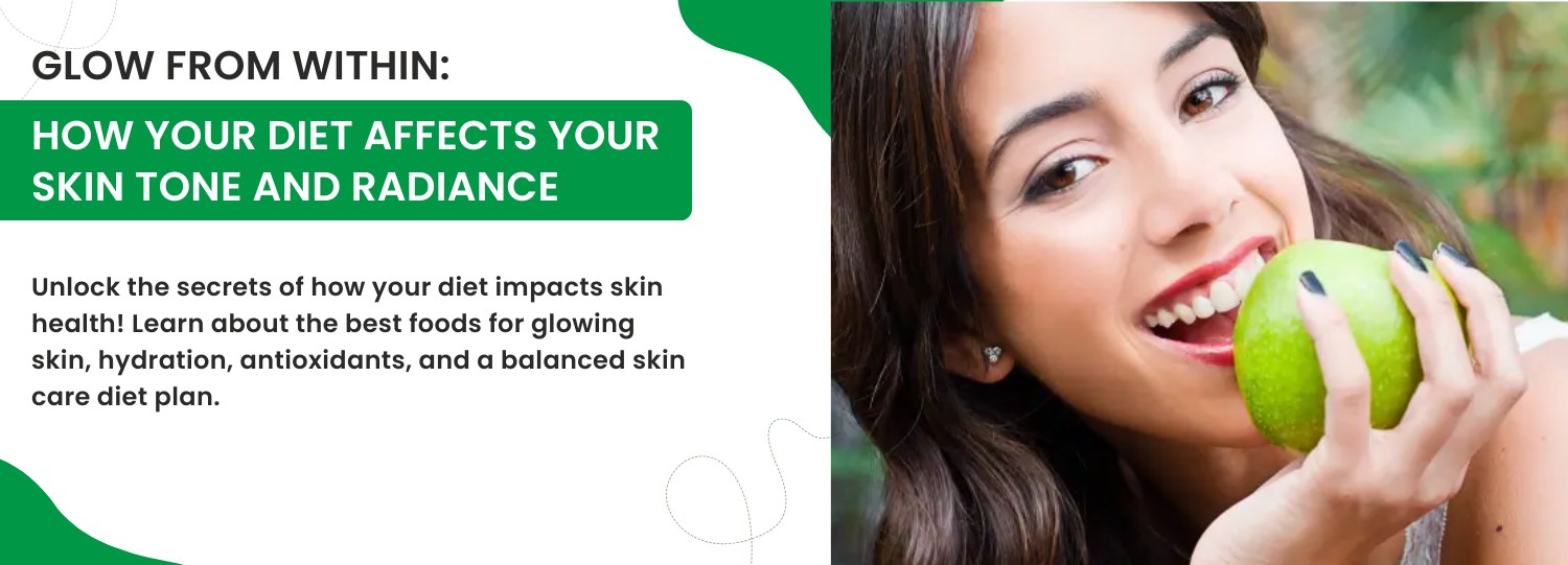Glow from Within: How Your Diet Affects Your Skin Tone and Radiance Glow from Within: How Your Diet Affects Your Skin Tone and Radiance