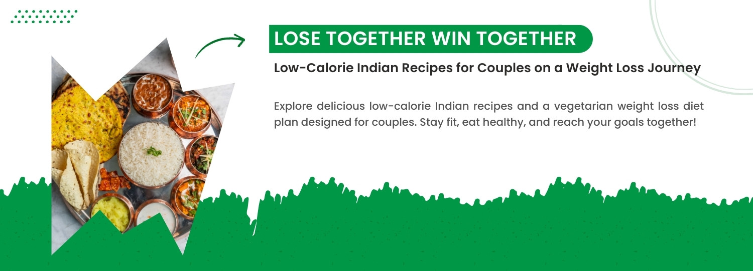 Lose Together, Win Together – Low-Calorie Indian Recipes for Couples on a Weight Loss Journey
