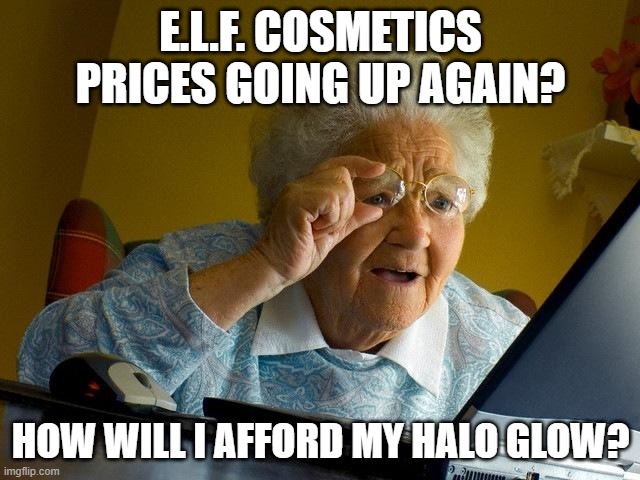 Listen, E.L.F. Isn’t a Dollar Anymore and The Prices Just Went Up Again Listen, E.L.F. Isn’t a Dollar Anymore and The Prices Just Went Up Again