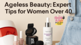 Ageless Beauty: Expert Tips For Women Over 40