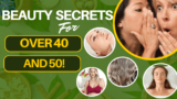Best Beauty Secrets To Try Over 40 And 50