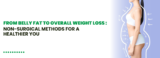 From Belly Fat to Overall Weight Loss: Non-Surgical Methods for a Healthier You