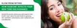 Glow from Within: How Your Diet Affects Your Skin Tone and Radiance
