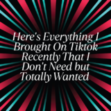Here’s Everything I Brought On Tiktok Recently That I Don’t Need but Totally Wanted