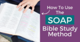 How To Use The SOAP Bible Study Method To Deepen Your Time With God