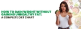 How to Gain Weight Without Gaining Unhealthy Fat: A Complete Diet Chart