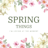 Springs Things I’m Loving at The Moment