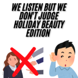 We Listen But We Don’t Judge Holiday Beauty Edition
